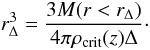 \begin{equation} r_\Delta^3=\frac{3 M(r<r_\Delta)}{4\pi \rho_\mathrm{crit}(z) \Delta}\cdot \label{eq:rdelta} \end{equation}