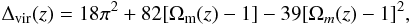 \begin{equation} \Delta_{\rm vir}(z)=18 \pi^2 +82[\Omega_{\rm m}(z)-1]-39[\Omega_m(z)-1]^2, \label{eq:deltavir} \end{equation}