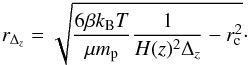 \begin{equation} r_{\Delta_z}=\sqrt{\frac{6\beta k_{\rm B} T}{\mu m_{\rm p}}\frac{1}{H(z)^2 \Delta_z}-r_{\rm c}^2}\cdot \label{eq:rbeta} \end{equation}