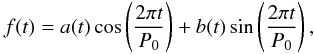 \begin{equation} f(t) = a(t)\cos \left({2\pi t \over P _0 }\right) + b(t)\sin \left({2\pi t \over P_0} \right), \label{simplest} \end{equation}