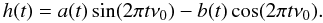 \begin{equation} h(t) = a(t)\sin (2\pi t\nu_0 ) - b(t)\cos (2\pi t\nu_0 ). \end{equation}