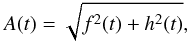 \begin{equation} A(t) = \sqrt {f^2 (t) + h^2 (t)}, \end{equation}