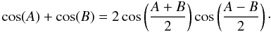 \begin{equation} \cos (A) + \cos (B) = 2\cos \left(\frac{{A + B}}{2}\right)\cos \left(\frac{{A - B}}{2}\right)\cdot \end{equation}
