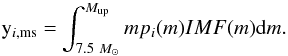 \begin{equation} {\rm y}_{i,\rm ms}=\int^{M_{\rm up}}_{7.5 ~M_\odot} mp_i(m)IMF(m){\rm d}m. \end{equation}