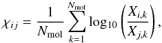\begin{equation} \label{eq-chiij} \chi_{ij} = \frac{1}{N_{\rm mol}} \sum_{k=1}^{N_{\rm mol}} {\rm log_{10}} \left ( \frac{X_{i,k}}{X_{j,k}} \right ), \end{equation}
