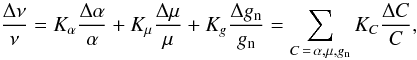 \begin{equation} \frac{\Delta \nu}{\nu} = K_\alpha \frac{\Delta \alpha}{\alpha} + K_\mu \frac{\Delta \mu}{\mu} + K_{g} \frac{\Delta g_{\rm n}}{g_{\rm n}} = \sum _{C\,=\,\alpha,\mu,g_{\rm n}} K_C \frac{\Delta C}{C}, \end{equation}