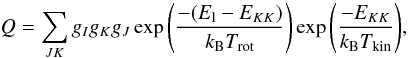 \appendix \setcounter{section}{2} \begin{equation} Q = \sum_{JK} g_Ig_Kg_J \exp{\left ( \frac{-(E_{\rm l}-E_{KK})}{k_{\rm B}T_{\rm rot}} \right )} \exp{\left ( \frac{-E_{KK}}{k_{\rm B}T_{\rm kin}} \right )}, \end{equation}