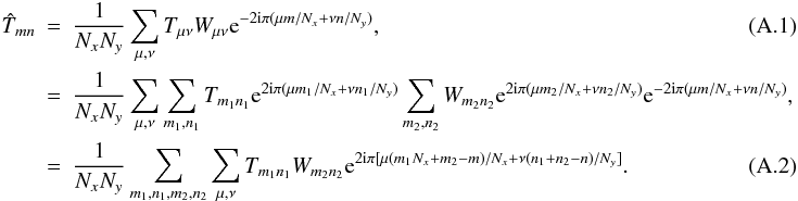 \appendix \setcounter{section}{1} \begin{eqnarray} \hat{T}_{mn} & = & \frac{1}{N_xN_y}\sum_{\mu,\nu}T_{\mu\nu}W_{\mu\nu}{\rm e}^{-2{\rm i}\pi(\mu m/N_x+\nu n/N_y)}, \label{eq:raw_ft} \\ & = & \frac{1}{N_xN_y}\sum_{\mu,\nu}\sum_{m_1,n_1} T_{m_1n_1}{\rm e}^{2{\rm i}\pi(\mu m_1/N_x+\nu n_1/N_y)} \sum_{m_2,n_2}W_{m_2n_2}{\rm e}^{2{\rm i}\pi(\mu m_2/N_x+\nu n_2/N_y)}{\rm e}^{-2{\rm i}\pi(\mu m/N_x+\nu n/N_y)}, \nonumber \\ & = & \frac{1}{N_xN_y}\sum_{m_1,n_1,m_2,n_2}\sum_{\mu,\nu}T_{m_1n_1}W_{m_2n_2}{\rm e}^{2{\rm i}\pi[\mu(m_1N_x+m_2-m)/N_x+\nu(n_1+n_2-n)/N_y]}. \end{eqnarray}