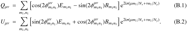 \appendix \setcounter{section}{2} \begin{eqnarray} Q_{\mu\nu}&=&\displaystyle\sum_{m_1,n_1}\left[\cos(2\phi_{m_1n_1}^{\mu\nu})E_{m_1n_1}-\sin(2\phi_{m_1n_1}^{\mu\nu})B_{m_1n_1}\right]{\rm e}^{2{\rm i}\pi(\mu m_1/N_x+\nu n_1/N_y)}~~~~~~~~~~~~~~~~~~\\ U_{\mu\nu}&=&\displaystyle\sum_{m_1,n_1}\left[\sin(2\phi_{m_1n_1}^{\mu\nu})E_{m_1n_1}+\cos(2\phi_{m_1n_1}^{\mu\nu})B_{m_1n_1}\right]{\rm e}^{2{\rm i}\pi(\mu m_1/N_x+\nu n_1/N_y)}. \end{eqnarray}