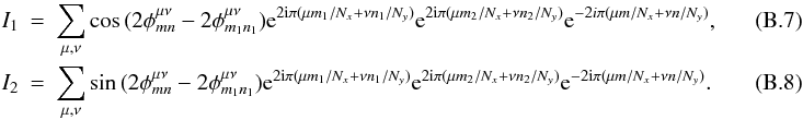 \appendix \setcounter{section}{2} \begin{eqnarray} I_1&=&\displaystyle\sum_{\mu,\nu}\cos{(2\phi_{mn}^{\mu\nu}-2\phi_{m_1n_1}^{\mu\nu})}{\rm e}^{2{\rm i}\pi(\mu m_1/N_x+\nu n_1/N_y)}{\rm e}^{2{\rm i}\pi(\mu m_2/N_x+\nu n_2/N_y)}{\rm e}^{-{\rm 2}i\pi(\mu m/N_x+\nu n/N_y)}, \\ I_2&=&\displaystyle\sum_{\mu,\nu}\sin{(2\phi_{mn}^{\mu\nu}-2\phi_{m_1n_1}^{\mu\nu})}{\rm e}^{2{\rm i}\pi(\mu m_1/N_x+\nu n_1/N_y)}{\rm e}^{2{\rm i}\pi(\mu m_2/N_x+\nu n_2/N_y)}{\rm e}^{-2{\rm i}\pi(\mu m/N_x+\nu n/N_y)}.~~~~~~~~~~~~~~~~ \end{eqnarray}