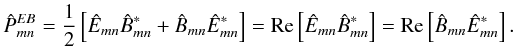 \appendix \setcounter{section}{2} $$\hat{P}^{EB}_{mn}=\displaystyle\frac{1}{2}\left[\hat{E}_{mn}\hat{B}_{mn}^*+\hat{B}_{mn}\hat{E}_{mn}^*\right]=\mathrm{Re}\left[\hat{E}_{mn}\hat{B}_{mn}^*\right]=\mathrm{Re}\left[\hat{B}_{mn}\hat{E}_{mn}^*\right].$$