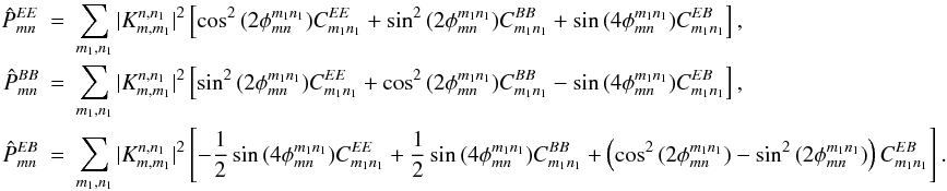 \appendix \setcounter{section}{2} \begin{eqnarray} \hat{P}^{EE}_{mn}&=&\displaystyle\sum_{m_1,n_1}|K_{m,m_1}^{n,n_1}|^2 \left[\cos^2{(2\phi_{mn}^{m_1n_1})}C^{EE}_{m_1n_1}+\sin^2{(2\phi_{mn}^{m_1n_1})}C^{BB}_{m_1n_1}+\sin{(4\phi_{mn}^{m_1n_1})}C^{EB}_{m_1n_1}\right], \nonumber \\ \hat{P}^{BB}_{mn}&=&\displaystyle\sum_{m_1,n_1}|K_{m,m_1}^{n,n_1}|^2 \left[\sin^2{(2\phi_{mn}^{m_1n_1})}C^{EE}_{m_1n_1}+\cos^2{(2\phi_{mn}^{m_1n_1})}C^{BB}_{m_1n_1}-\sin{(4\phi_{mn}^{m_1n_1})}C^{EB}_{m_1n_1}\right], \nonumber \\ \hat{P}^{EB}_{mn}&=&\displaystyle\sum_{m_1,n_1}|K_{m,m_1}^{n,n_1}|^2 \left[-\frac{1}{2}\sin{(4\phi_{mn}^{m_1n_1})}C^{EE}_{m_1n_1}+\frac{1}{2}\sin{(4\phi_{mn}^{m_1n_1})}C^{BB}_{m_1n_1}+\left(\cos^2{(2\phi_{mn}^{m_1n_1})}-\sin^2{(2\phi_{mn}^{m_1n_1})}\right)C^{EB}_{m_1n_1}\right]. \nonumber \end{eqnarray}