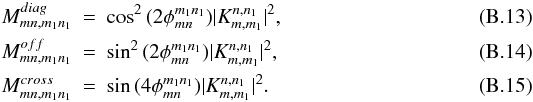 \appendix \setcounter{section}{2} \begin{eqnarray} M^{diag}_{mn,m_1n_1}&=&\cos^2{(2\phi_{mn}^{m_1n_1})}|K_{m,m_1}^{n,n_1}|^2, \\ M^{off}_{mn,m_1n_1}&=&\sin^2{(2\phi_{mn}^{m_1n_1})}|K_{m,m_1}^{n,n_1}|^2, \\ M^{cross}_{mn,m_1n_1}&=&\sin{(4\phi_{mn}^{m_1n_1})}|K_{m,m_1}^{n,n_1}|^2. \end{eqnarray}