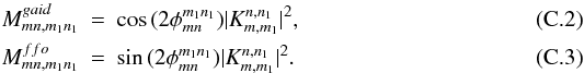 \appendix \setcounter{section}{3} \begin{eqnarray} M^{gaid}_{mn,m_1n_1}&=&\cos{(2\phi_{mn}^{m_1n_1})}|K_{m,m_1}^{n,n_1}|^2, \\ M^{ffo}_{mn,m_1n_1}&=&\sin{(2\phi_{mn}^{m_1n_1})}|K_{m,m_1}^{n,n_1}|^2. \end{eqnarray}