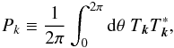 \begin{equation} P_k \equiv \frac{1}{2\pi}\int_0^{2\pi} {\rm d} \theta\; T_\kv T^*_\kv, \label{eq:1d_ps_def} \end{equation}