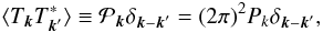 \begin{equation} \langle T_\kv T^*_{\kv^\prime}\rangle \equiv \mathcal{P}_\kv \delta_{\kv-\kv^\prime} = (2\pi)^2 P_k \delta_{\kv-\kv^\prime}, \label{eq:ps_def} \end{equation}