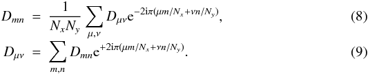 \begin{eqnarray} \label{eq:dft}D_{mn} & = & \frac{1}{N_xN_y}\sum_{\mu,\nu} D_{\mu\nu} {\rm e}^{-2{\rm i}\pi(\mu m/N_x+\nu n/N_y)}, \\[-1mm] D_{\mu\nu} & = & \sum_{m,n} D_{mn} {\rm e}^{+2{\rm i}\pi(\mu m/N_x+\nu n/N_y)}. \end{eqnarray}