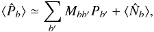 \begin{equation} \langle\hat{P}_b\rangle \simeq \sum_{b'} M_{bb'} P_{b'} + \langle \hat{N}_{b}\rangle, \label{eq:mbb} \end{equation}