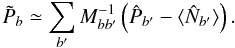 \begin{equation} \tilde{P}_b \simeq \sum_{b'}M^{-1}_{bb'}\left( \hat{P}_{b'} -\langle\hat{N}_{b'}\rangle\right). \label{eq:pb_res} \end{equation}