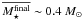 \hbox{$\overline{M_{\star}^{\rm{final}}} \sim 0.4~M_{\odot}$}