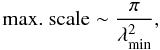 \begin{equation} \text{max. scale} \sim \frac{\pi}{\lambda_{\min}^2}, \label{eq:phi_max_scale} \end{equation}