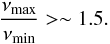 \begin{equation} \frac{\nu_{\max}}{\nu_{\min}} > \sim 1.5. \label{eq:freq_ratio} \end{equation}