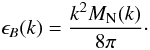 \begin{equation} \epsilon_B(k) = \frac{k^2 M_{\rm N}(k)}{8 \pi}\cdot \label{eq:eb_to_MN} \end{equation}