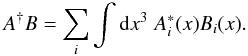 \begin{equation} A^{\dagger}B = \sum_i \int {\rm d}x^3 \; A^*_i(x)B_i(x). \label{eq:} \end{equation}