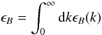 \begin{equation} \epsilon_B = \int_0^{\infty} {\rm d}k \epsilon_B(k) \label{eq:mag_energy_density} \end{equation}