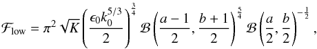 \begin{equation} \mathcal{F}_{\rm low} = \pi^2 \sqrt{K} \left( \frac{\epsilon_0 k_0^{5/3}}{2} \right)^{\frac{3}{4}} \mathcal{B}\left(\frac{a-1}{2}, \frac{b+1}{2}\right)^{\frac{5}{4}} \mathcal{B}\left(\frac{a}{2}, \frac{b}{2}\right)^{-\frac{1}{2}}, \label{eq:f_low_for_bpl} \end{equation}