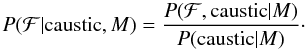\appendix \setcounter{section}{1} \begin{equation} P(\mathcal{F}|\text{caustic},M) = \frac{P(\mathcal{F},\text{caustic}|M)}{P(\text{caustic}|M)}\cdot \label{eq:prob_start} \end{equation}