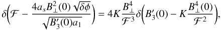 \appendix \setcounter{section}{1} \begin{eqnarray} \delta\bigg(\mathcal{F}-\frac{4 a_{s} B_{\perp}^2(0) \sqrt{\delta \phi}}{\sqrt{B_{3}'(0)a_{1}}}\bigg)=4 K \frac{B^4_{\perp}}{\mathcal{F}^3} \delta\bigg(B_{3}'(0)-K\frac{B_{\perp}^4(0)}{\mathcal{F}^2}\bigg), \end{eqnarray}