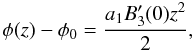\begin{equation} \phi(z) - \phi_0 = \frac{a_1 B'_3(0) z^2}{2}, \label{eq:phiz} \end{equation}
