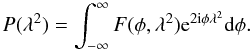\begin{equation} P(\lambda^2) = \int_{-\infty}^{\infty} F(\phi, \lambda^2) {\rm e}^{2{\rm i}\phi \lambda^2} {\rm d}\phi. \label{eq:fourier_relation} \end{equation}