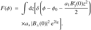 \begin{eqnarray} F(\phi)& = & \int {\rm d}z \bigg[ \delta\left(\phi - \phi_0 - \frac{a_1 B'_3(0) z^2}{2}\right) \nonumber \\ &&\times a_s \left|B_\perp(0)\right|^{2} {\rm e}^{2{\rm i}\chi} \bigg]. \label{eq:pz_to_fphi} \end{eqnarray}