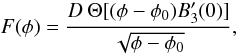 \begin{equation} F(\phi) = \frac{D \: \Theta[(\phi - \phi_0)B_3'(0)]}{\sqrt{\phi-\phi_0}}, \label{eq:Fphi} \end{equation}