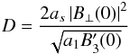 \begin{equation} D = \frac{2 a_s \left| B_\perp(0)\right|^2}{\sqrt{a_1 B_3'(0)}} \label{eq:CD_consts} \end{equation}