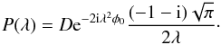 \begin{equation} P(\lambda) = D {\rm e}^{-2{\rm i} \lambda^2 \phi_0} \frac{(-1-{\rm i})\sqrt{\pi}}{2 \lambda}\cdot \label{eq:caustic_in_lambda} \end{equation}