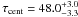 \hbox{$\tau_{\rm cent} = 48.0 ^{+3.0}_{-3.3}$}