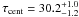 \hbox{$\tau_{\rm cent} = 30.2^{+1.0}_{-1.2}$}