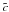 \hbox{$\tilde{c}$}
