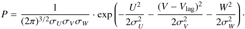 \begin{equation} P=\frac{1}{(2\pi)^{3/2} \sigma_U \sigma_V \sigma_W}\cdot \mathrm{exp} \left( -\frac{U^2}{2\sigma_U^2} - \frac{(V-V_\mathrm{lag})^2}{2\sigma_V^2} - \frac{W^2}{2\sigma_W^2} \right)\cdot \end{equation}
