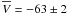 \hbox{$\overline{V}=-63\pm2$}