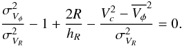 \begin{equation} \frac{\sigma^2_{V_\phi}}{\sigma^2_{V_R}} -1 + \frac{2R}{h_R} - \frac{V_c^2-\overline{V_\phi}^2}{\sigma^2_{V_R}}=0 . \label{eqn:jeans1} \end{equation}
