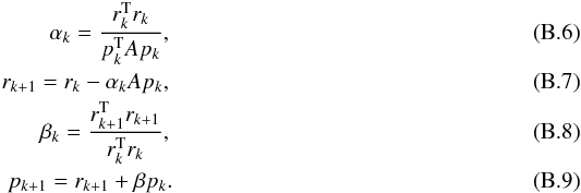 \appendix \setcounter{section}{2} \begin{eqnarray} \alpha_{k} = \frac{r_{k}^{\rm T}r_{k}}{p_{k}^{\rm T}Ap_{k}}, \\ r_{k+1} = r_{k} - \alpha_{k} A p_{k}, \label{res_step}\\ \beta_{k} = \frac{r_{k+1}^{\rm T}r_{k+1}}{r_{k}^{\rm T} r_{k}}, \\ p_{k+1} = r_{k+1} + \beta p_{k}. \end{eqnarray}