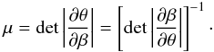 \begin{equation} \label{small_variation} \mu = \det \left | \frac{\partial \theta}{\partial \beta} \right | = \left [ \det \left | \frac {\partial \beta}{\partial \theta} \right | \right ]^{-1}\cdot \end{equation}
