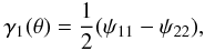 \begin{equation} \gamma_1(\theta) = \frac{1}{2}(\psi_{11}-\psi_{22}), \label{gamma1} \end{equation}