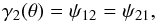 \begin{equation} \gamma_2(\theta) = \psi_{12}=\psi_{21}, \label{gamma2} \end{equation}