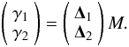 \begin{equation} \label{weak_matrix} \left( \begin{array}{c} \gamma_1 \\ \gamma_2 \\ \end{array} \right) = \left( \begin{array}{c} \mathbf{\Delta}_1 \\ \mathbf{\Delta}_2 \end{array} \right) M. \end{equation}