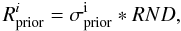 \begin{equation} R_{\rm prior}^i = \sigma_{\rm prior}^{\rm i} * RND, \end{equation}